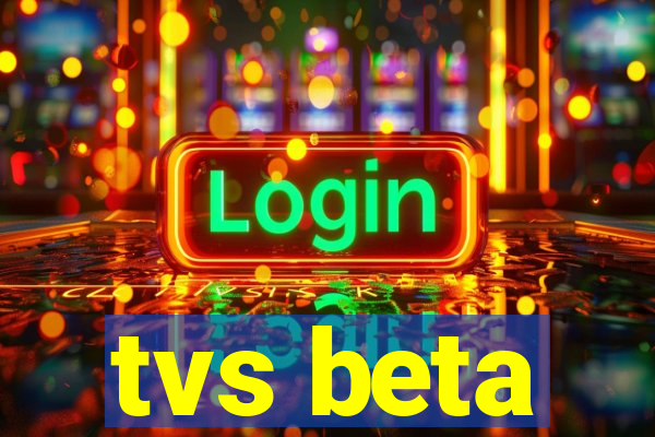 tvs beta